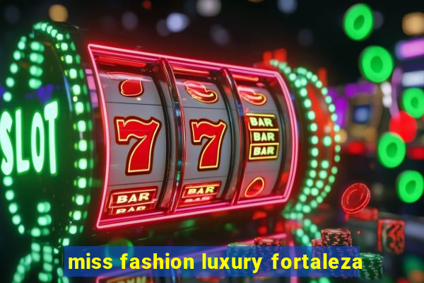 miss fashion luxury fortaleza